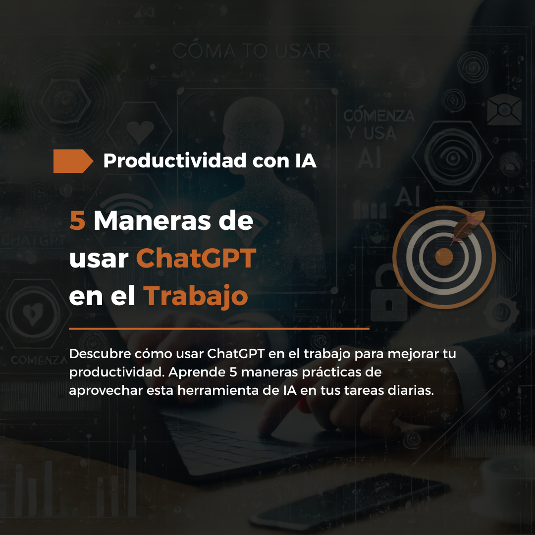 Conoce 5 Maneras de usar ChatGPT en el Trabajo