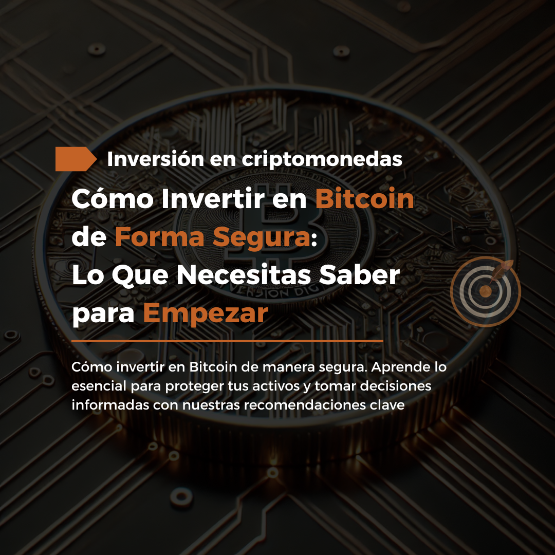 Cómo Invertir en Bitcoin de Forma Segura: Lo Que Necesitas Saber para Empezar